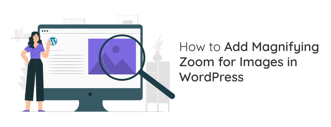 How to Add Magnifying Zoom for Images in WordPress 